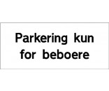 Parkering kun for beboere 30X70 CM PARKERINGSSKILTE