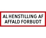 Skilt med lamineret folieprint  AL HENSTILLING AF AFFALD FORBUDT