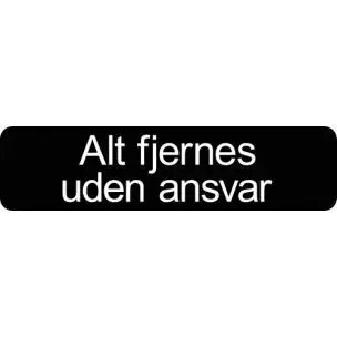 Alt fjernes uden ansvar 10x40 cm sort - Aluskilte - Aluskilte 10x40cm