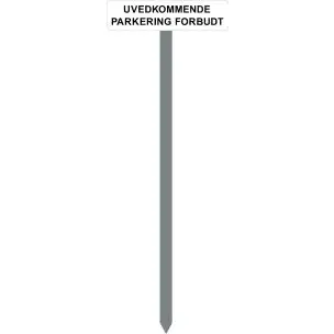 PARKERINGSSPYD 120CM "UVEDKOMMENDE PARKERING FORBUDT" SKILT 10X40 CM (H) - Parkeringsspyd 120cm m/10x40cm skilt